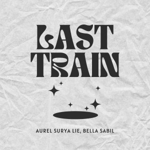 Dengarkan lagu Last Train nyanyian Bella Sabil dengan lirik
