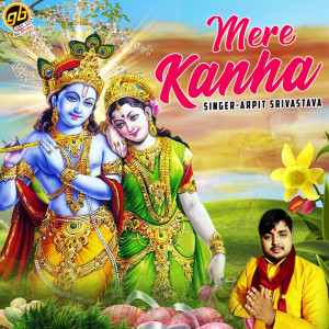 Listen to Mere Kanha song with lyrics from Arpit Srivastava