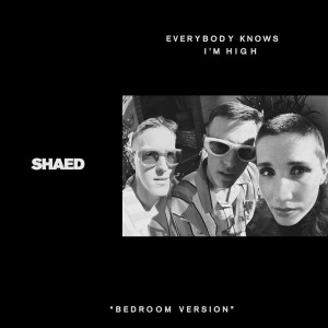 SHAED的專輯Everybody Knows I'm High (bedroom version)