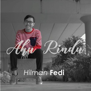 Listen to Aku Rindu song with lyrics from Hilman Fedi