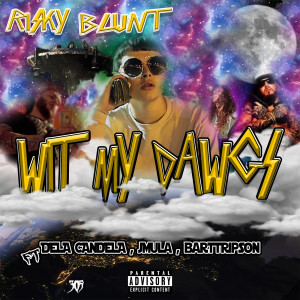 Listen to Wit My Dawgs (Explicit) song with lyrics from Risky Blunt