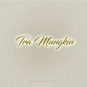 ดาวน์โหลดและฟังเพลง TRA MUNGKIN พร้อมเนื้อเพลงจาก Vendetta rap