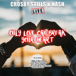 ดาวน์โหลดและฟังเพลง Only Love Can Break Your Heart (Live) พร้อมเนื้อเพลงจาก Crosby Stills Nash & Young