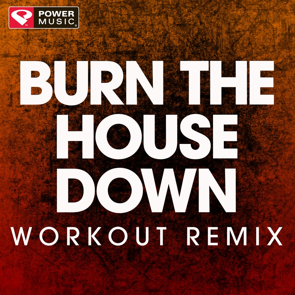 Burn the House Down (Extended Workout Remix)