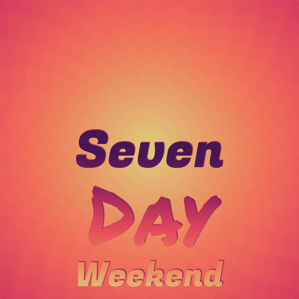 Seven Day Weekend