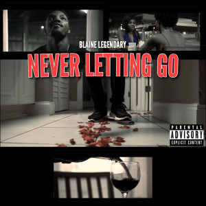 ดาวน์โหลดและฟังเพลง Never Letting Go (Explicit) พร้อมเนื้อเพลงจาก Blaine Legendary