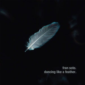 Listen to Dancing Like a Feather song with lyrics from Fran Soto
