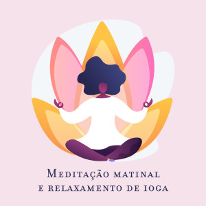 Album Meditação matinal e relaxamento de ioga (Cuide do seu corpo com a música New Age) from 