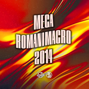 收聽DJ JHOW ZS的Mega Romanimagro 2014 (Explicit)歌詞歌曲