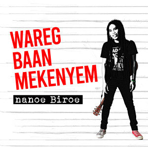 收听Nanoe Biroe的Wareg Baan Mekenyem歌词歌曲