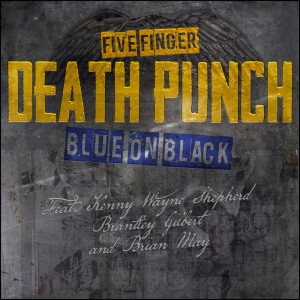 Listen to Blue On Black (Outlaws Remix) song with lyrics from Five Finger Death Punch