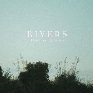 ดาวน์โหลดและฟังเพลง Rivers พร้อมเนื้อเพลงจาก Thomas LaVine