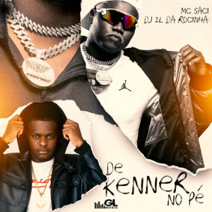 Listen to De Kenner no Pé (Explicit) song with lyrics from DJ 2L Da Rocinha