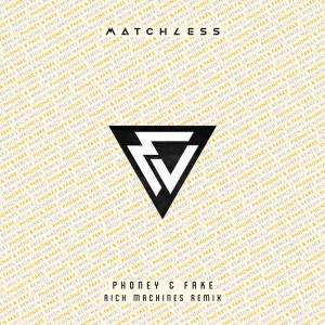 收聽Matchless的Phoney & Fake (Rich Machines Remix) (Explicit) (Rich Machines Remix|Explicit)歌詞歌曲