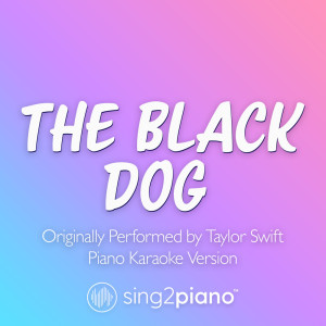 Sing2Piano的專輯The Black Dog (Originally Performed by Taylor Swift) (Piano Karaoke Version)