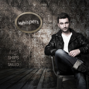 Ships Have Sailed的专辑Whispers