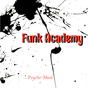 收聽Funk Academy的Psycho Meal歌詞歌曲