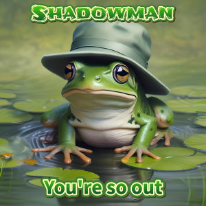 Listen to You're so Out song with lyrics from Shadowman