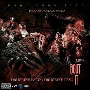 Listen to Bout It (feat. Drugrixh Peso) (Explicit) song with lyrics from Drugrixh Paco