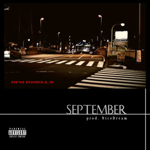 Listen to SEPTEMBER (Explicit) song with lyrics from BFN DWELLS