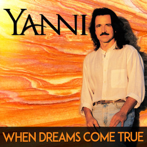收聽Yanni的When Dreams Come True歌詞歌曲
