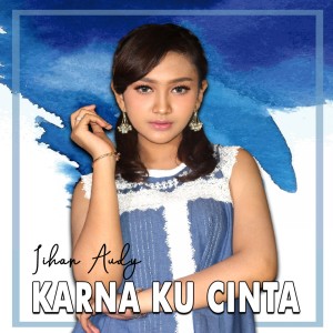 ดาวน์โหลดและฟังเพลง Karna Ku Cinta พร้อมเนื้อเพลงจาก Jihan Audy