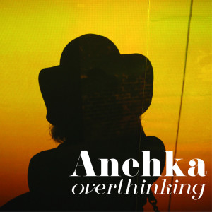 Dengarkan lagu Overthinking nyanyian Anehka dengan lirik