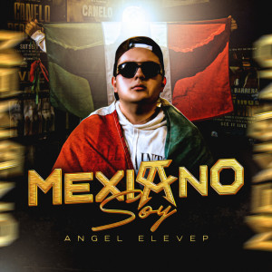 收聽Angel Elevep的Mexicano Soy歌詞歌曲