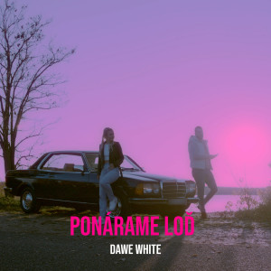 收聽Dawe White的Ponárame Loď歌詞歌曲