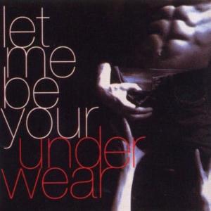 Club 69的專輯Let Me Be Your Underwear