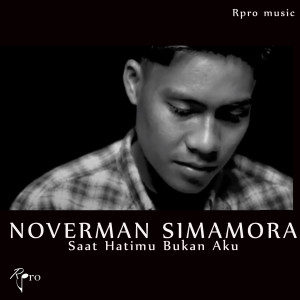 Dengarkan Saat Hatimu Bukan Aku lagu dari Noverman Simamora dengan lirik