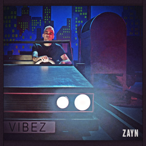 ดาวน์โหลดและฟังเพลง Vibez พร้อมเนื้อเพลงจาก ZAYN
