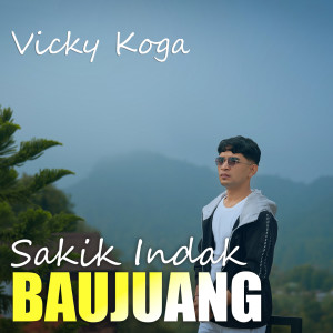 Listen to Sakik Indak Baujuang song with lyrics from Vicky Koga