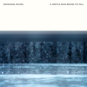 Listen to A Gentle Rain Begins to Fall song with lyrics from Shoshana Michel