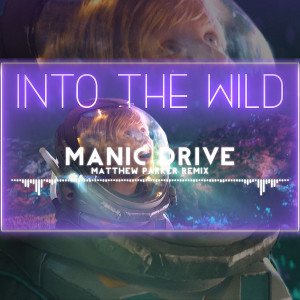 อัลบัม Into the Wild (Matthew Parker Remix) ศิลปิน Manic Drive