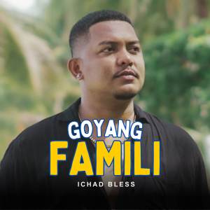 收聽Ichad Bless的Goyang Famili歌詞歌曲