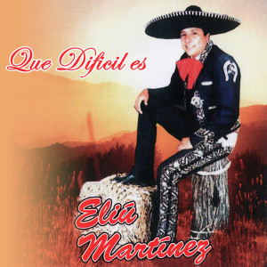 Eliú Martínez的專輯Que Difícil Es