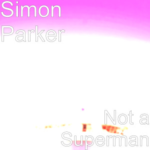 收聽Simon Parker的Not a Superman歌詞歌曲