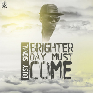 Dengarkan lagu Brighter Day Must Come nyanyian Busy Signal dengan lirik