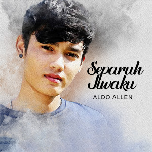 Listen to Separuh Jiwaku song with lyrics from Aldo Allen