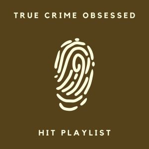 Various Artists的專輯True Crime Obsessed Hit Playlist