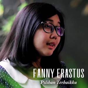 Dengarkan Pilihan Terbaikku lagu dari Fanny Erastus dengan lirik