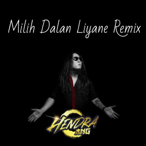 Dengarkan Milih Dalan Liyane Remix lagu dari Hendra Ang dengan lirik