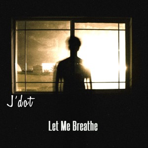 收聽J'dot的Let Me Breathe (Explicit)歌詞歌曲