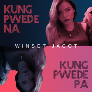 Album Kung Pwede Na, Kung Pwede Pa (Tagalog Version) oleh Winset Jacot
