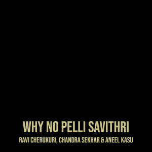 Album Why No Pelli Savithri from Chandra Sekhar