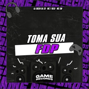 DJ DUZIN DA ZO的專輯Toma Sua FDP (Explicit)
