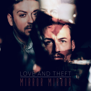 Love and Theft的專輯Mirror Mirror
