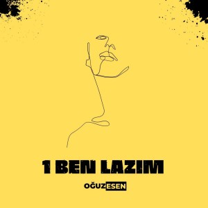 ดาวน์โหลดและฟังเพลง 1 Ben Lazım พร้อมเนื้อเพลงจาก Oguz Esen