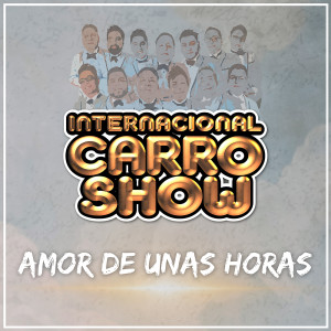 Internacional Carro Show的專輯Amor De Unas Horas